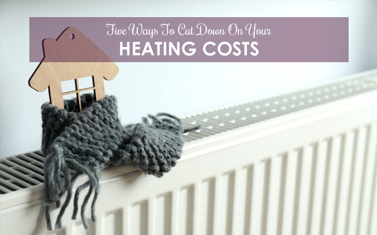 5 Ways To Cut Down On Your Heating Costs
